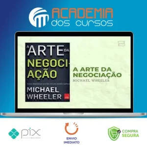 A Arte da Negociação: Como Improvisar Acordos em um Mundo Caótico - Michael Wheeler