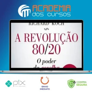 A Revolução 80/20: O Poder da Escolha - Richard Koch