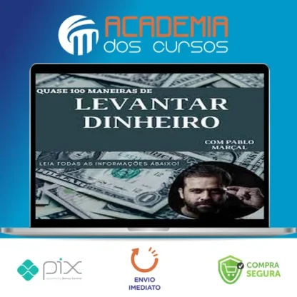 Quase 100 Maneiras de Levantar Dinheiro Rápido - Pablo Marçal