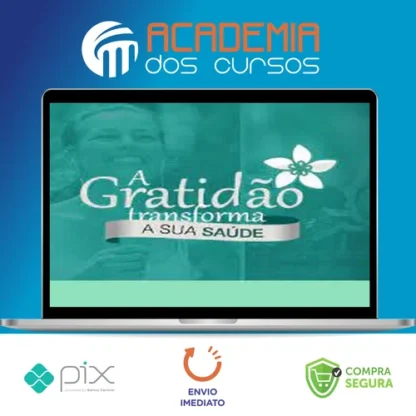 A Gratidão Transforma a Sua Saúde - Marcia Luz