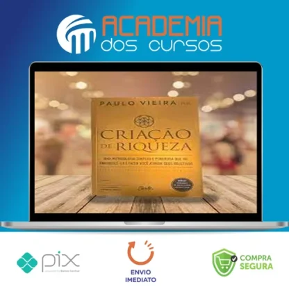 Criação de Riqueza: Uma Metodologia Simples e Poderosa que Vai Enriquecê-lo e Fazer Você Atingir seus Objetivos - Paulo Vieira