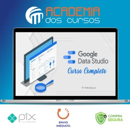 Curso de Data Studio: Construindo Dashboards Profissionais - Guilherme Teixeira