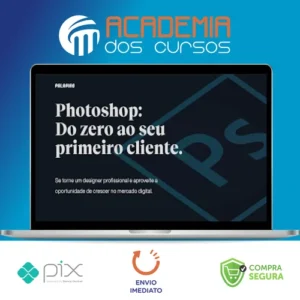 Photoshop: Do Zero ao Seu Primeiro Cliente - Felipe Pavani