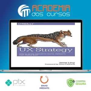 O'Reilly Books: UX Strategy How to Devise Innovative Digital Products that People Want - Jaime Levy [INGLÊS]