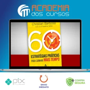 60 Estratégias Práticas para Ganhar Mais Tempo - Christian Barbosa