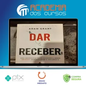 Dar e Receber Uma Abordagem Revolucionária Sobre Sucesso, Generosidade e Influência - Adam Grant