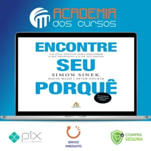 Encontre Seu Porquê: Um Guia Prático Para Descobrir O Seu Propósito E O De Sua Equipe - Simon Sinek