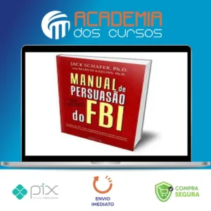 Manual de Persuasão do FBI - Jack Shafer e Marvin Karlins