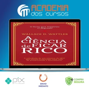 A Ciência de Ficar Rico - Wallace D Wattles