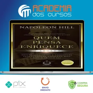 Quem Pensa Enriquece: O legado - Napoleon Hill