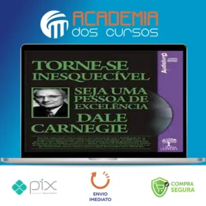 Torne-se Inesquecível, Seja uma Pessoa de Excelência - Dale Carnegie