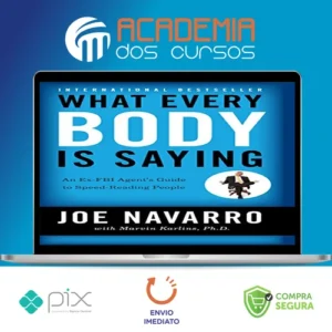 What Every Body Is Saying: An Ex-FBI Agent's Guide to Speed-Reading People - Joe Navarro e Marvin Karlins