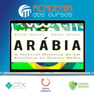 Arábia: a Incrível História de Um Brasileiro no Oriente Médio - Rafael Coelho e Raiam Santos