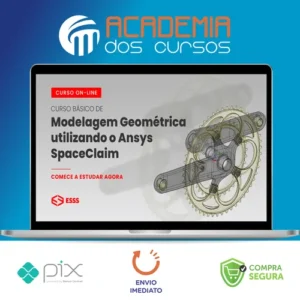 Curso Básico de Modelagem Geométrica Utilizando o Ansys Spaceclaim - Esss