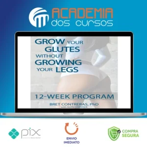 Grow Your Glutes Without Growing Your Legs: 12-Week Program - Bret Contreras [INGLÊS]