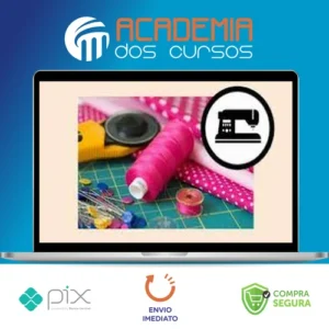 Curso Costura Criativa: do Zero a Muitas Encomendas - Manuela Morais
