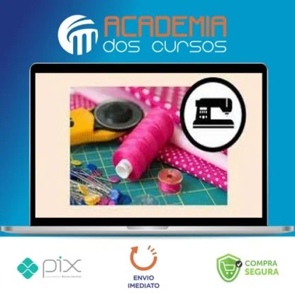 Curso Costura Criativa: do Zero a Muitas Encomendas - Manuela Morais
