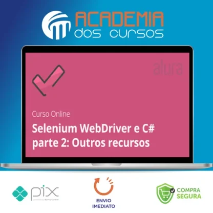 Alura: Selenium Webdriver e C# Parte 2, Outros Recursos - Daniel Portugal