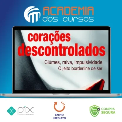 Corações Descontrolados: Cíumes, Raiva, Impulsividade, O Jeito Borderline de Ser - Ana Beatriz Barbosa Silva