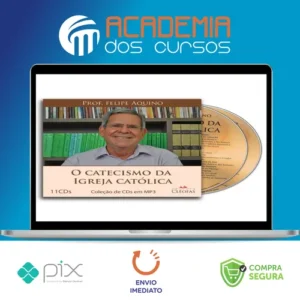 O Catecismo da Igreja Católica - Felipe Aquino