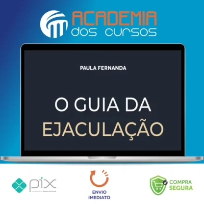 O Guia da Ejaculação Passo a Passo em Vídeos - Paula Fernanda