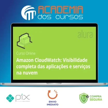 Amazon Cloudwatch Visibilidade Completa Das Aplicações e Serviços Na Nuvem - Alura