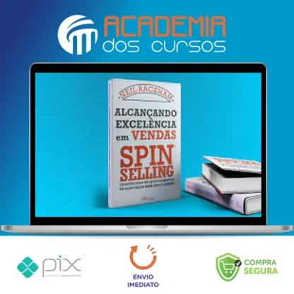 Alcançando Excelência em Vendas: Spin Selling - Neil Rackham